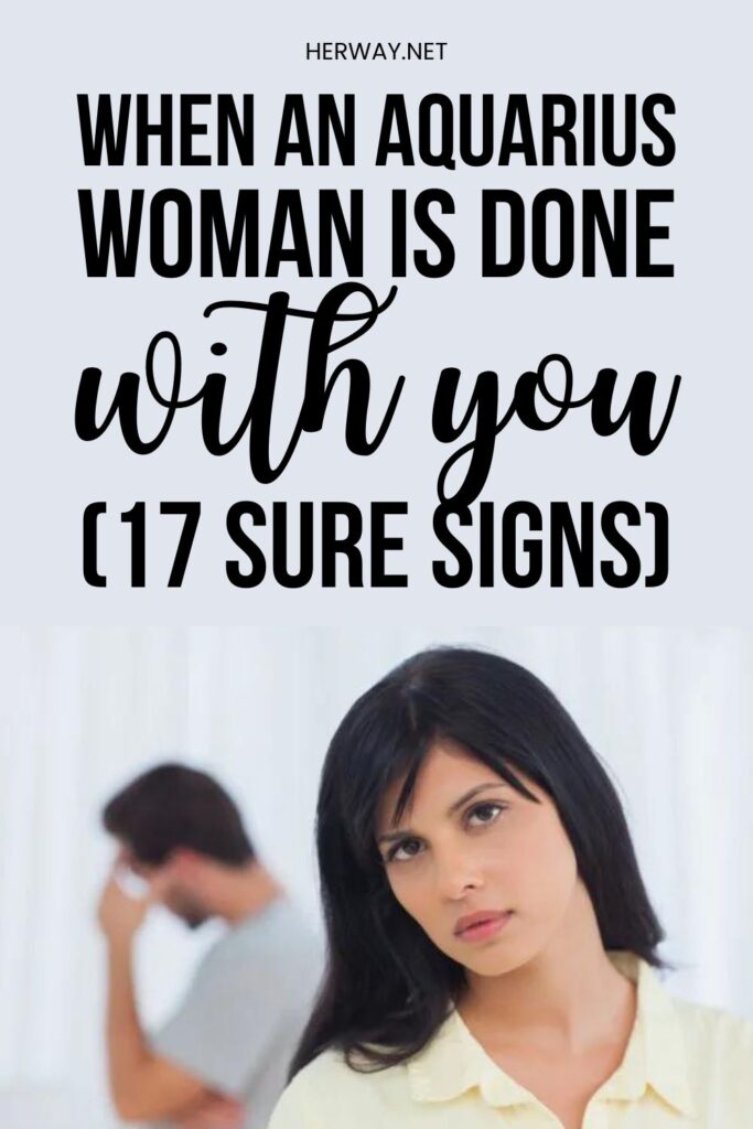 When An Aquarius Woman Is Done With You (17 Sure Signs) Pinterest