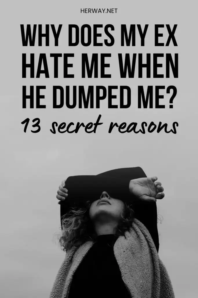 Why Does My Ex Hate Me When He Dumped Me? 13 Secret Reasons Pinterest
