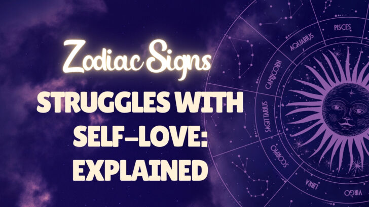 12 Zodiac Signs & Reasons Why They Struggle With Self Love