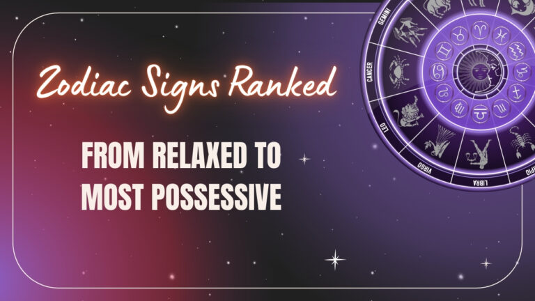 zodiacs ranked srom relaxed to most possesive