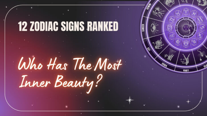 12 Zodiac Signs Ranked: Who Has The Most Inner Beauty?