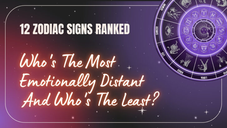 12 Zodiac Signs Ranked: Who’s The Most Emotionally Distant And Who’s The Least?