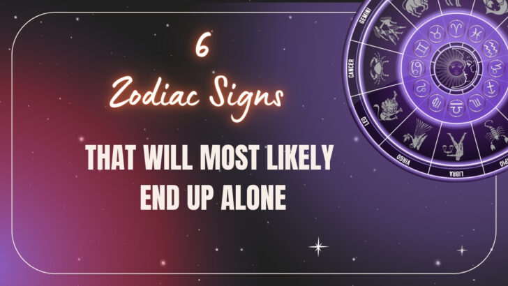 6 Zodiac Signs That Will Most Likely End Up Alone According To The Zodiac