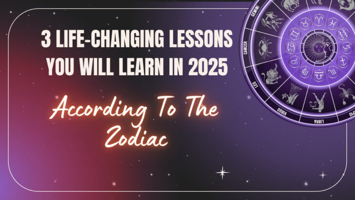 3 Life Changing Lessons You Will Learn In 2025 According To The Zodiac