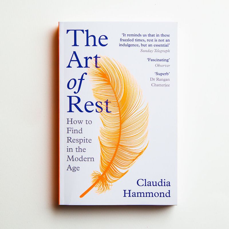 The Art of Rest: How to Find Respite in the Modern Age by Claudia Hammond