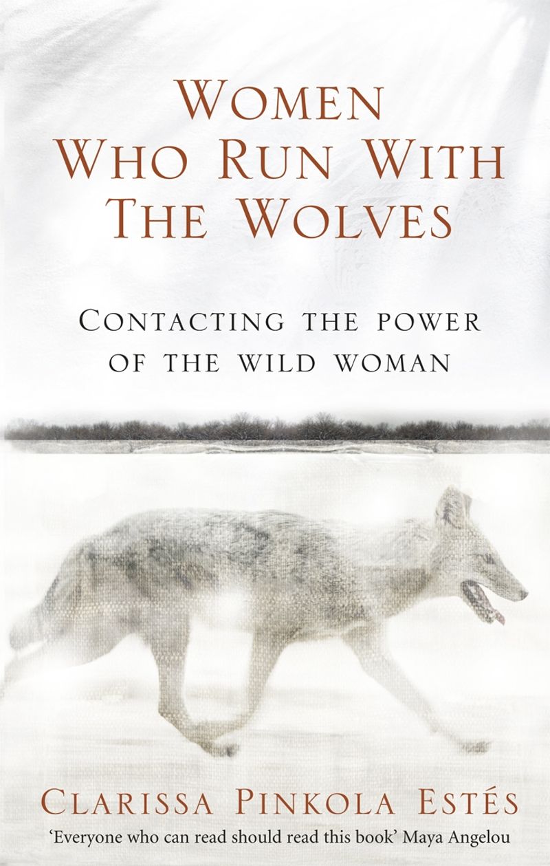 Women Who Run With the Wolves by Clarissa Pinkola Estés