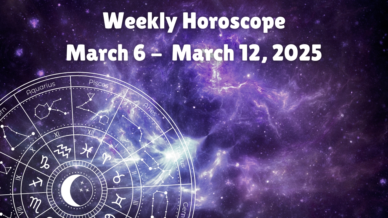 horóscopo semanal-para-tu-signo-zodiacal-para-marzo-6-marzo-12-2025