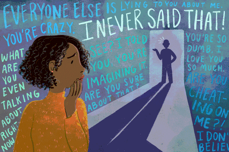 They gaslight your memories or emotions