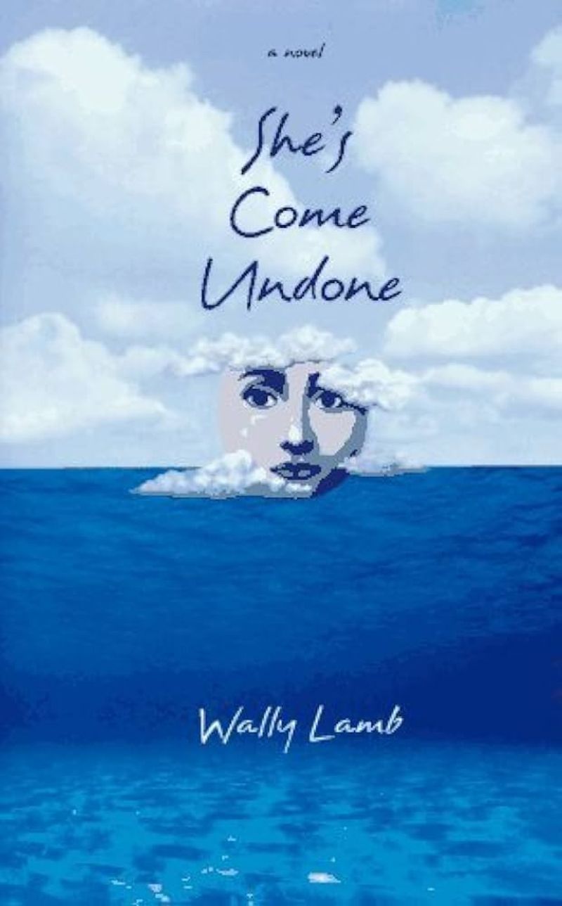 She’s Come Undone by Wally Lamb