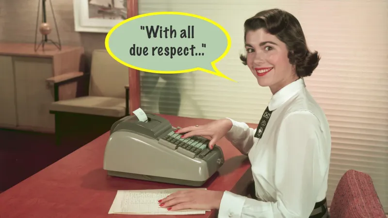 With all due respect…