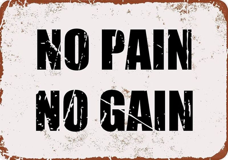 “If it doesn’t hurt, you’re not doing it right.”