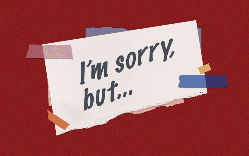 You Struggle to Apologize Without Justifying